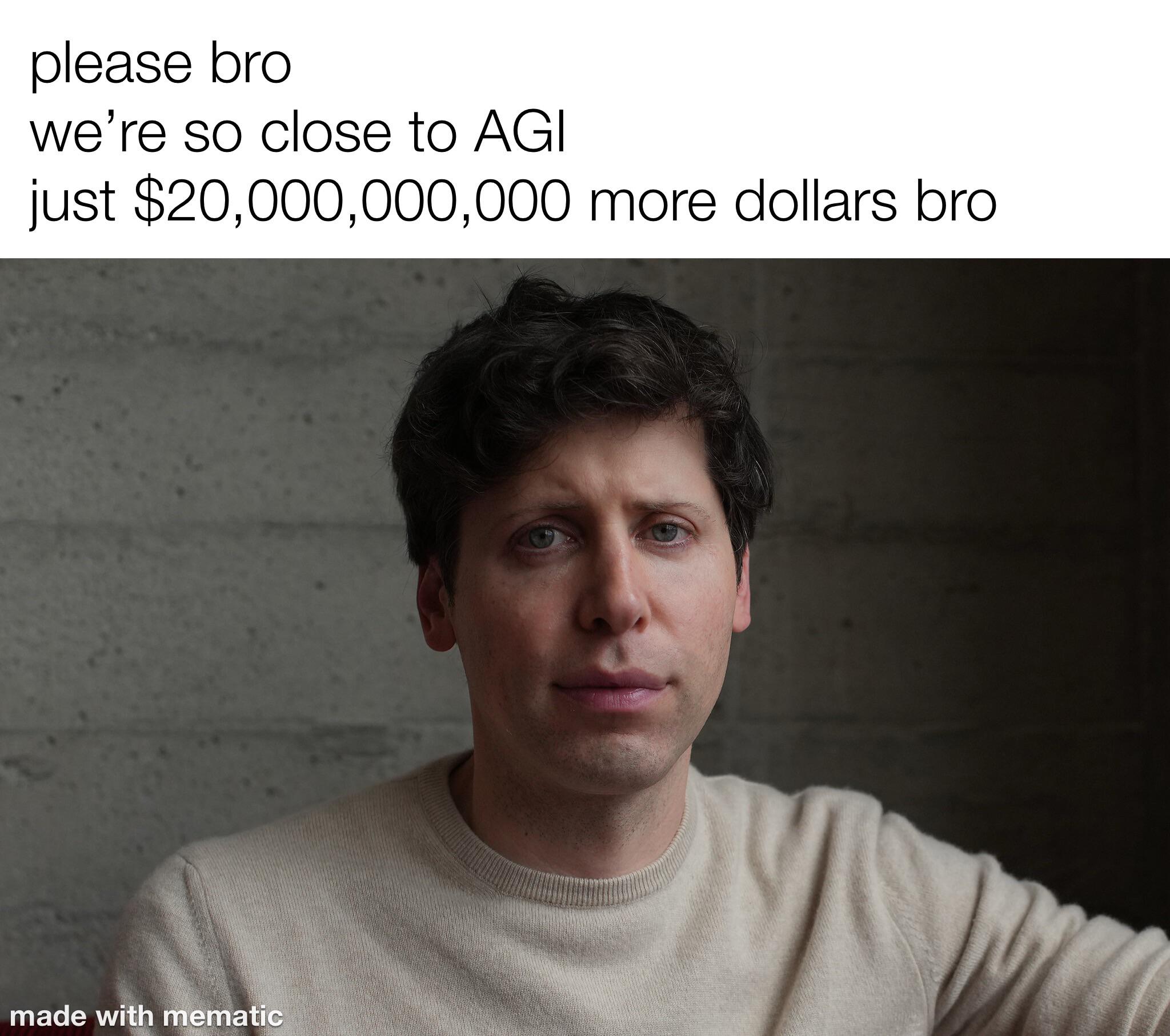 Meme of Sam Altman saying he's close to AGI just $20,000,000
